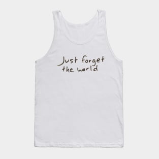 Just Forget the World Tank Top